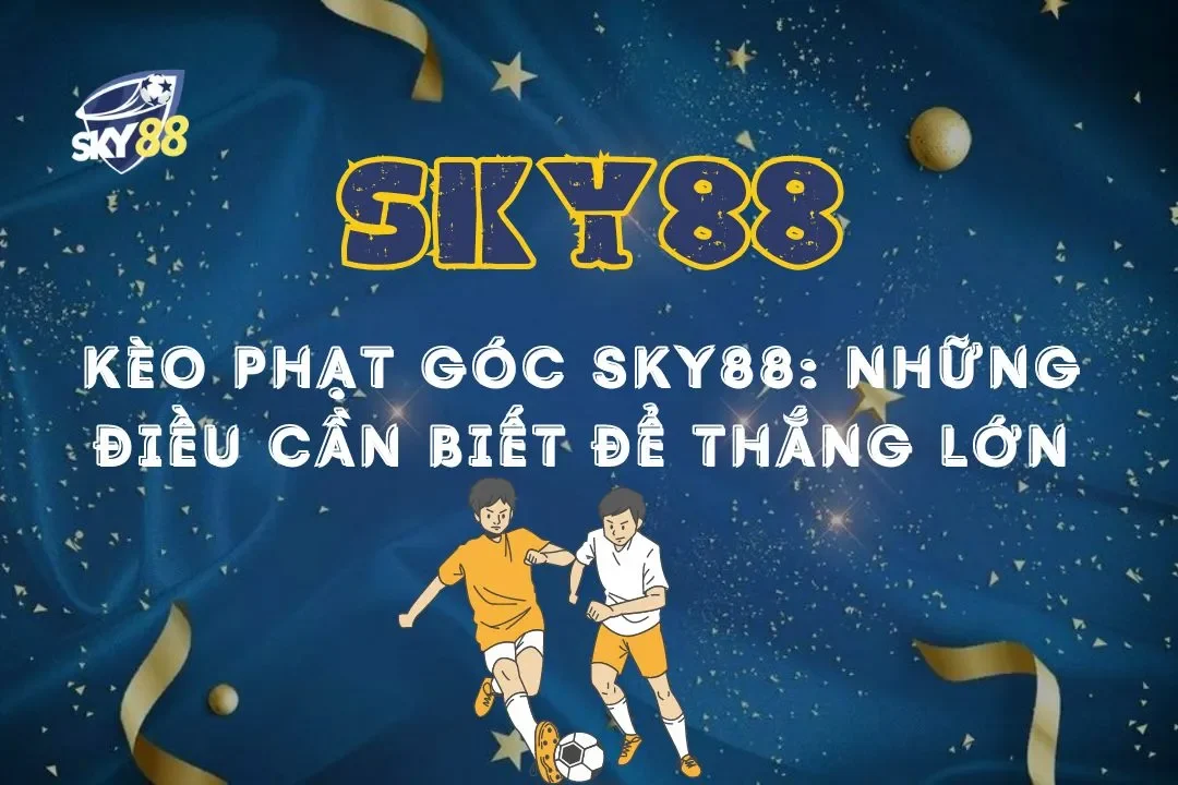 Kèo phạt góc Sky88: Những điều cần biết để thắng lớn