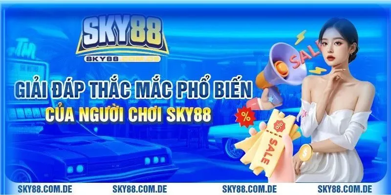 Giải đáp thắc mắc phổ biến của người chơi Sky88