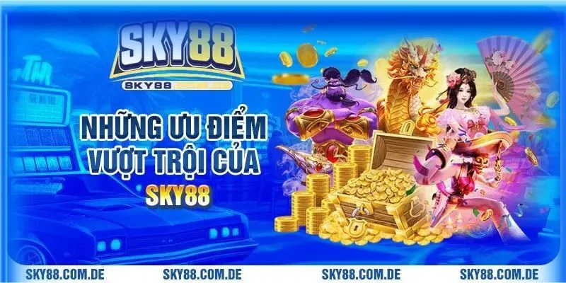 Những ưu điểm vượt trội của Sky88